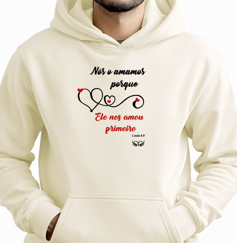 Hoodie Moletom Nós o amamos porque Ele nos amou primeiro. 1 Jo 4.9