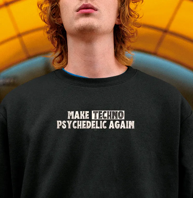 MAKE TECHNO PSYCHEDELIC AGAIN