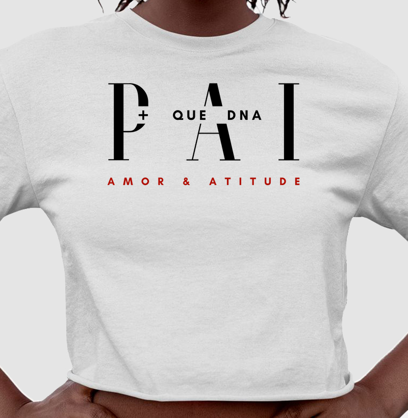 Cropped Personalizado Pai + Que Dna, Amor & Atitude