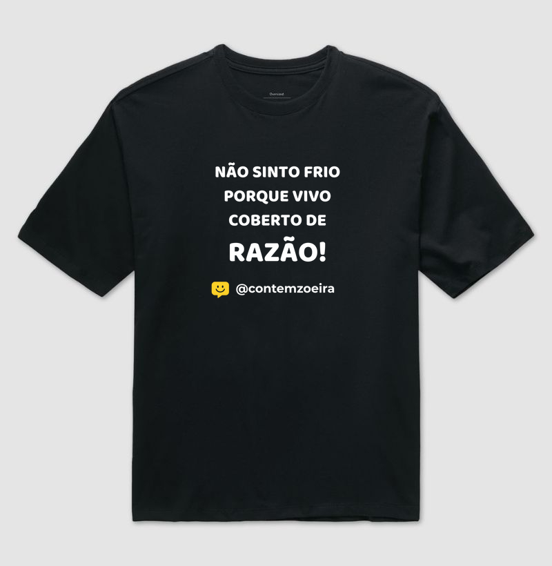 Não sinto frio porque vivo coberto de razão!