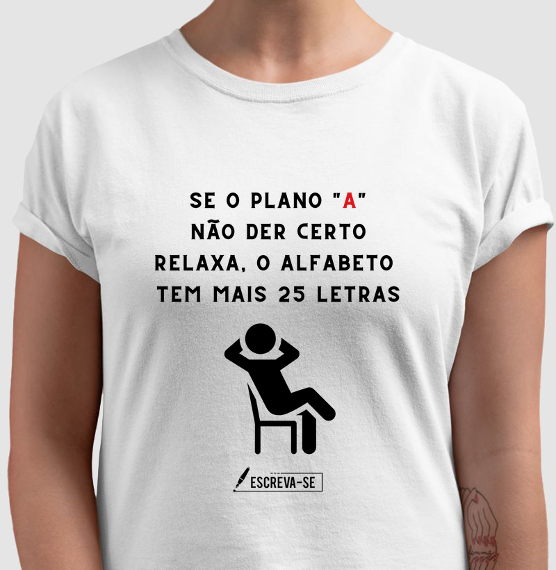 Se o plano "A" nâo deu certo, relaxa. O alfabeto tem mais 25 letras.