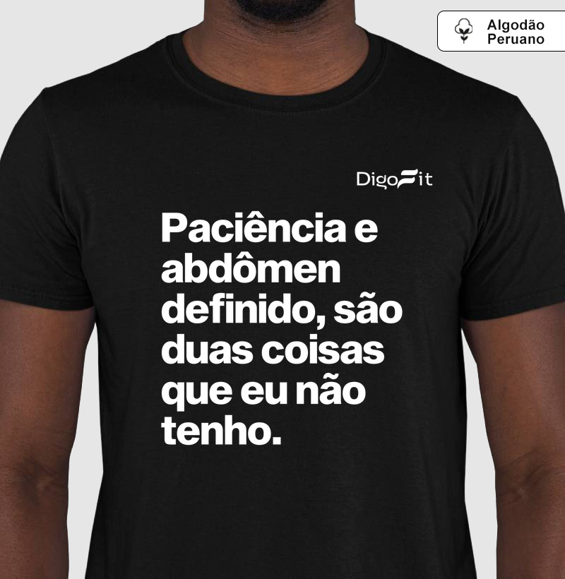 CAMISETA ALGODÃO PERUANO ACADEMIA PACIÊNCIA E ABDÔMEN DEFINIDO