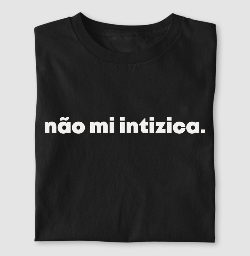 Não mi intizica | Dizeres