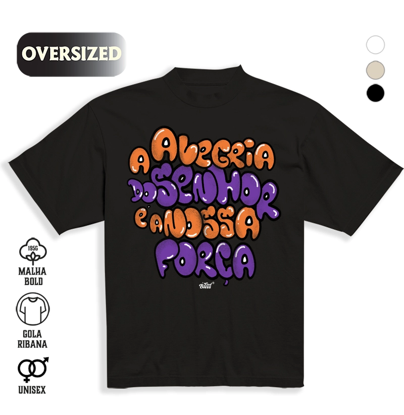 Camiseta Oversized A Alegria do Senhor é a Nossa Força