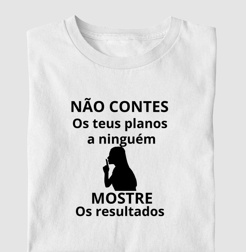 NÃO CONTES OS PLANOS A NINGUÉM MOSTRE OS RESULTADOS