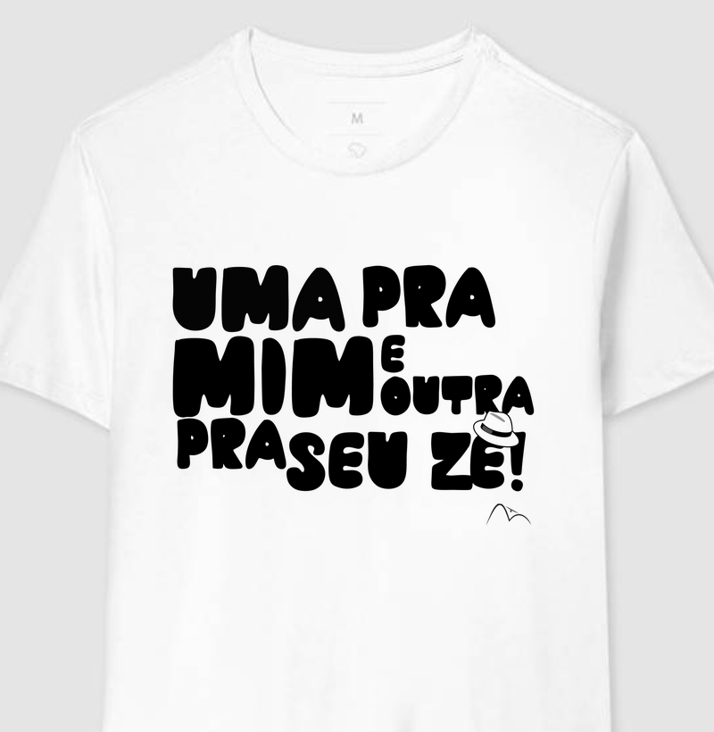 Camisa Uma pra mim e outra pra Seu Zé