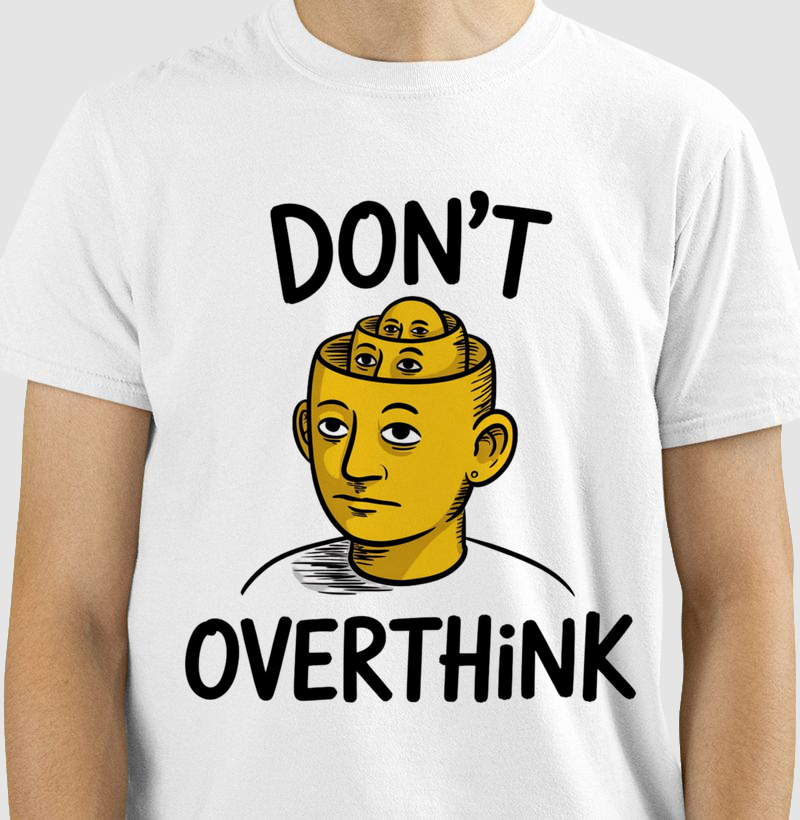 Camiseta "Don't Overthink" - O Hino dos Pensadores