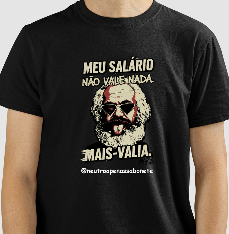 Camiseta “Meu salário não vale nada. Mais-valia.” – Karl Marx