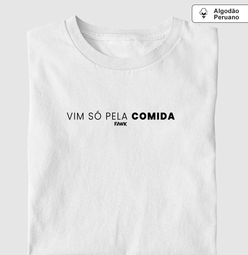 Camiseta Fawk - Vim só pela comida