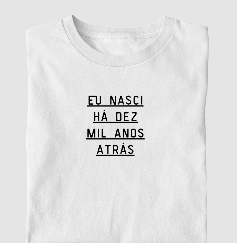 eu nasci há dez mil anos atrás