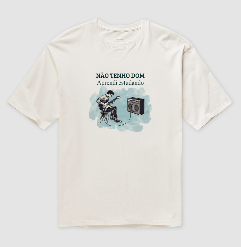 Camisa "não tenho Dom, aprendi estudando"