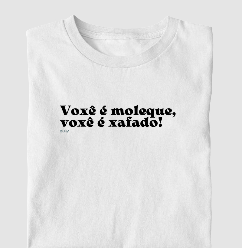 Voxê é moleque, voxê é xafado!
