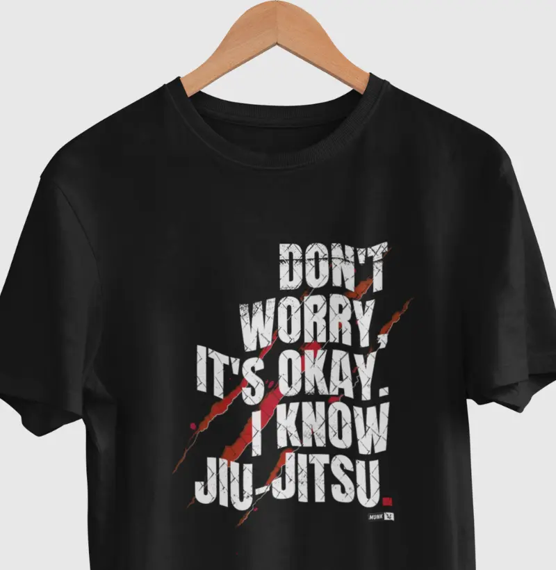 Don't Worry, it's Okay. I know Jiu-Jitsu.
