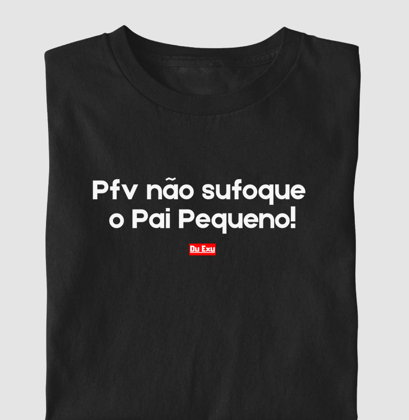 Pfv não sufoque o Pai Pequeno