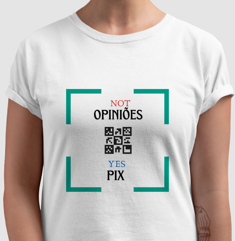 CAMISETA FRASES DE HUMOR "NOT OPINIÕES,YES PIX!"