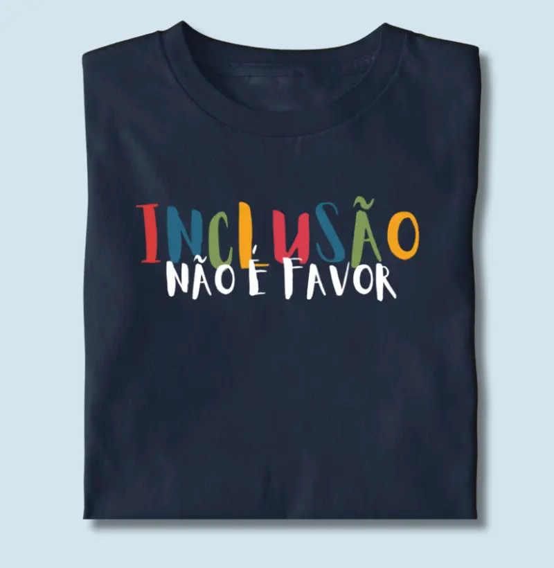 Camiseta Inclusão não é favor | Lançamento