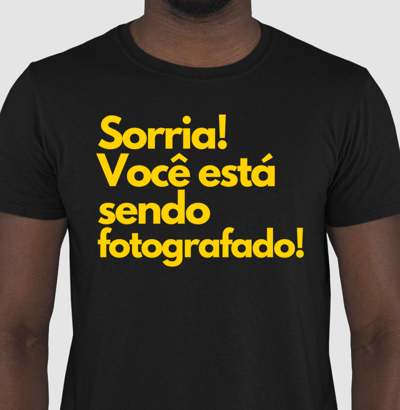 Camisetas / Sou Instinto Criativo / Sorria vc esta sendo fotografado