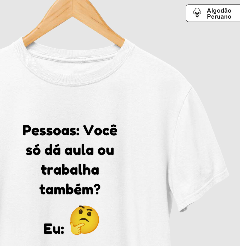 Você só dá aula ou trabalha também?