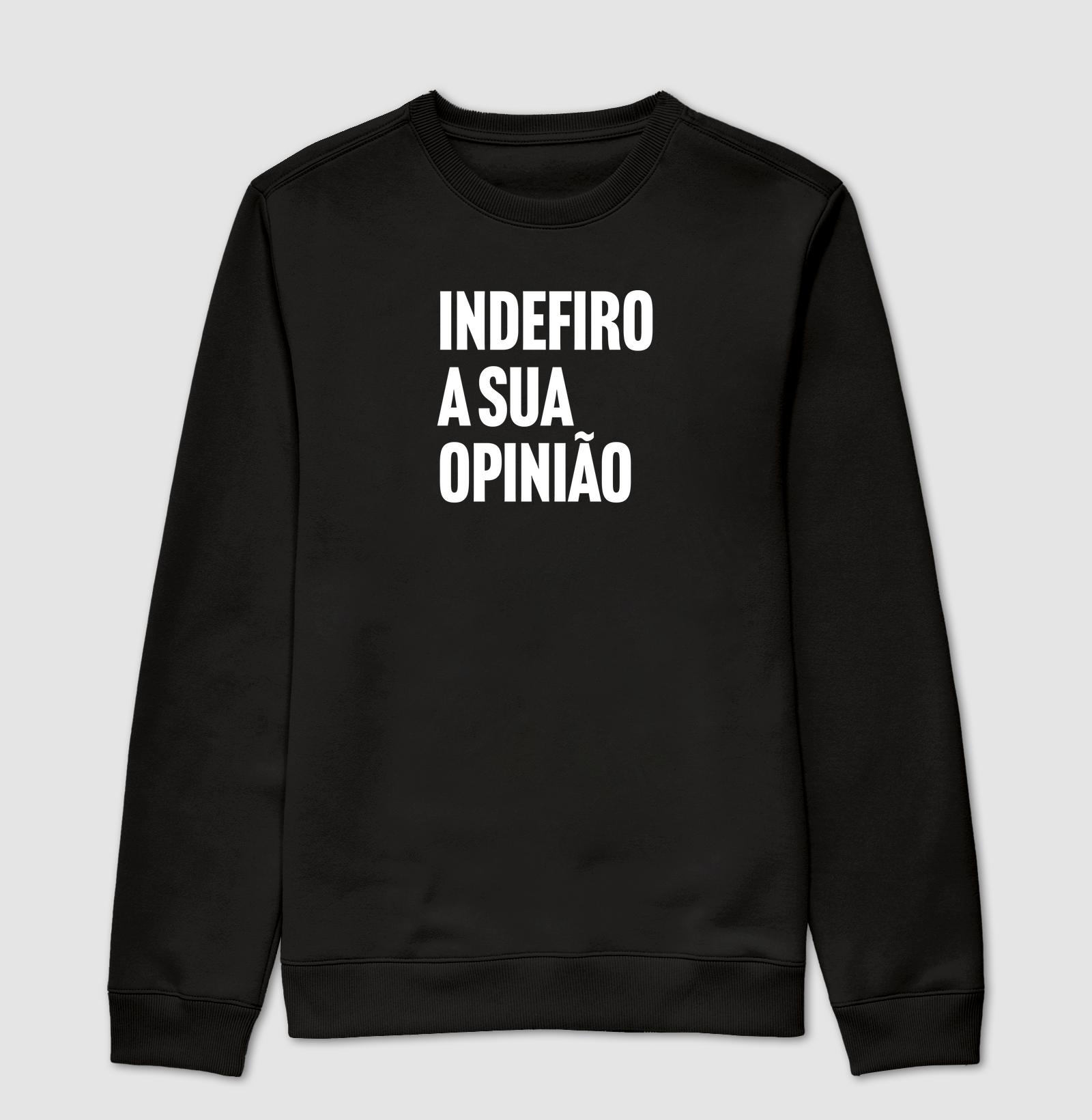 Indefiro a sua opinião