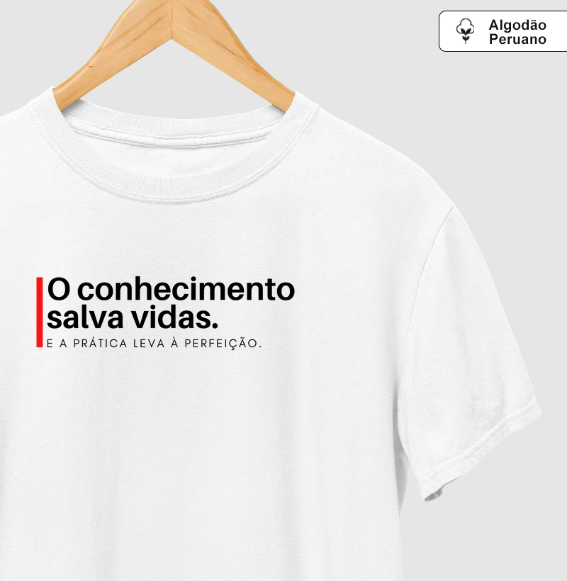 Camiseta Algodão Peruano – O Conhecimento Salva Vidas. E a Prática Leva à Perfeição.