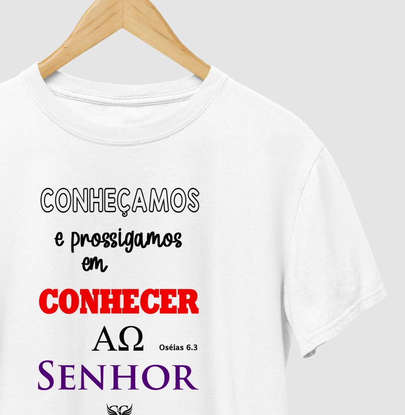 Camiseta Personalizada Conheçamos e Prossigamos em Conhecer ao Senhor. Os. 6.3