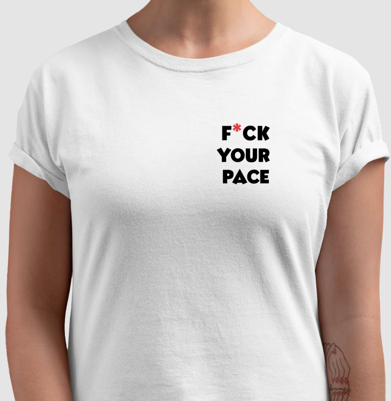 Camiseta F*ck Your Pace