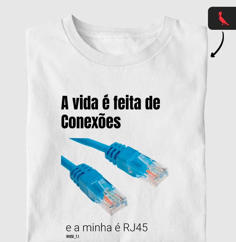 “A vida é feita de conexões, a minha é RJ45” T.I