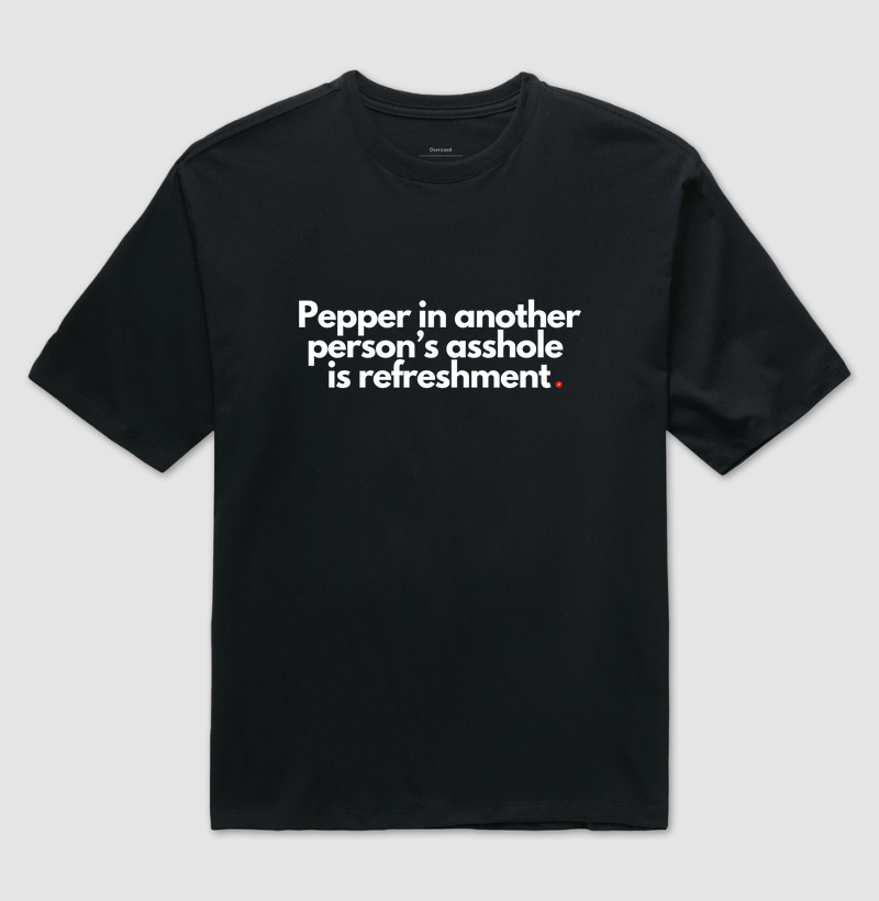 Pepper in another person’s asshole is refreshment | Pimenta no c* dos outros é refresco
