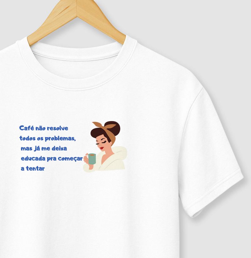 Camiseta Café Primeiro, Problemas Depois