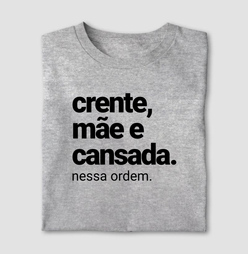 CAMISETA CRENTE, MÃE E CANSADA