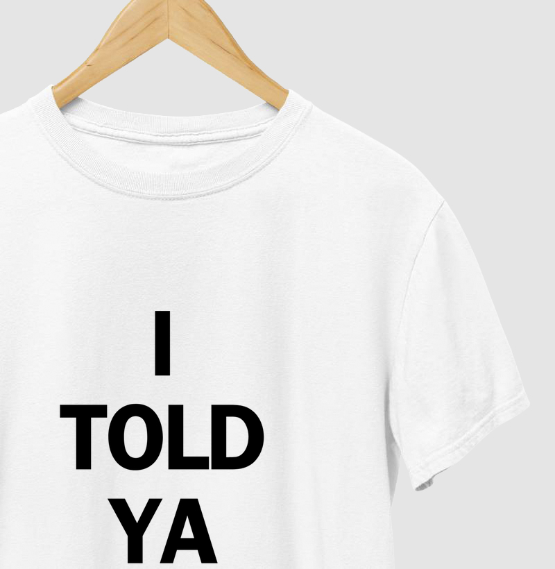 camiseta I told Ya 