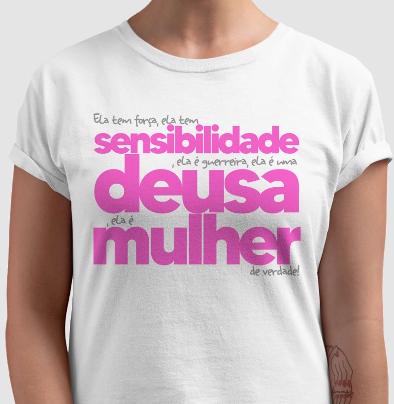 Ela tem força, ela tem sensibilidade, ela é guerreira, ela é uma deusa, ela é Mulher de verdade.