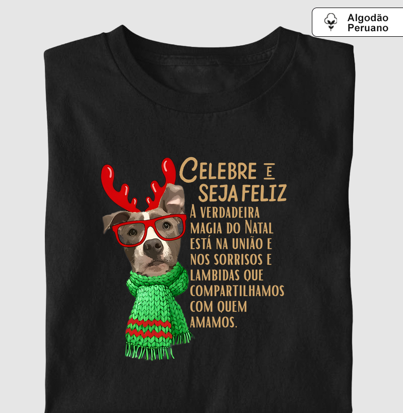 CELEBRE E SEJA FELIZ A verdadeira magia do Natal está na união e nos sorrisos e lambidas que compartilhamos com quem amamos. 