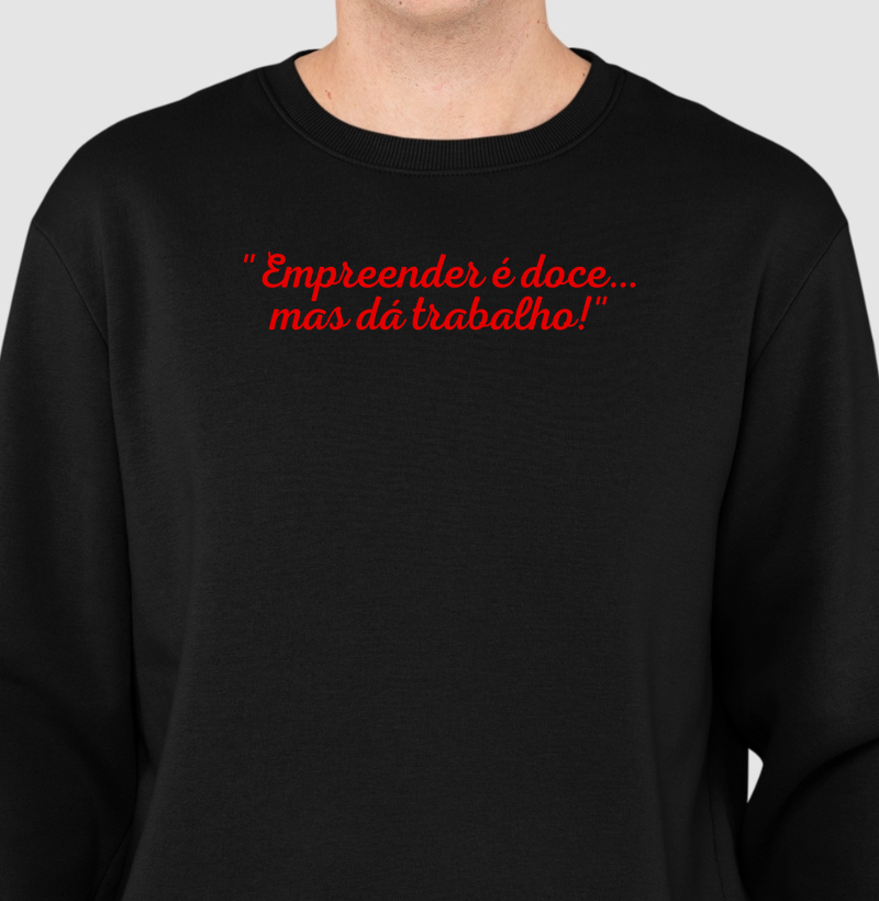 Moletom empreender é doce...mas dá trabalho