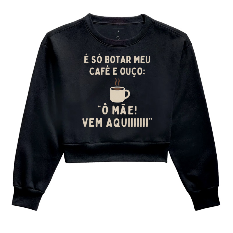 Camiseta Café É SÓ BOTAR MEU CAFÉ E OUÇO: Ô MÃE! VEM AQUIIIIII Camiseta Presente Dia dos Pais Pais e Filhos