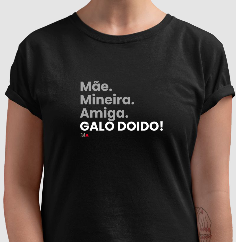 Mãe. Mineira. Amiga. Galo doido!