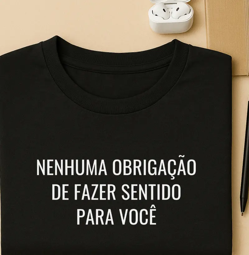 Nenhuma obrigação de fazer sentido para você