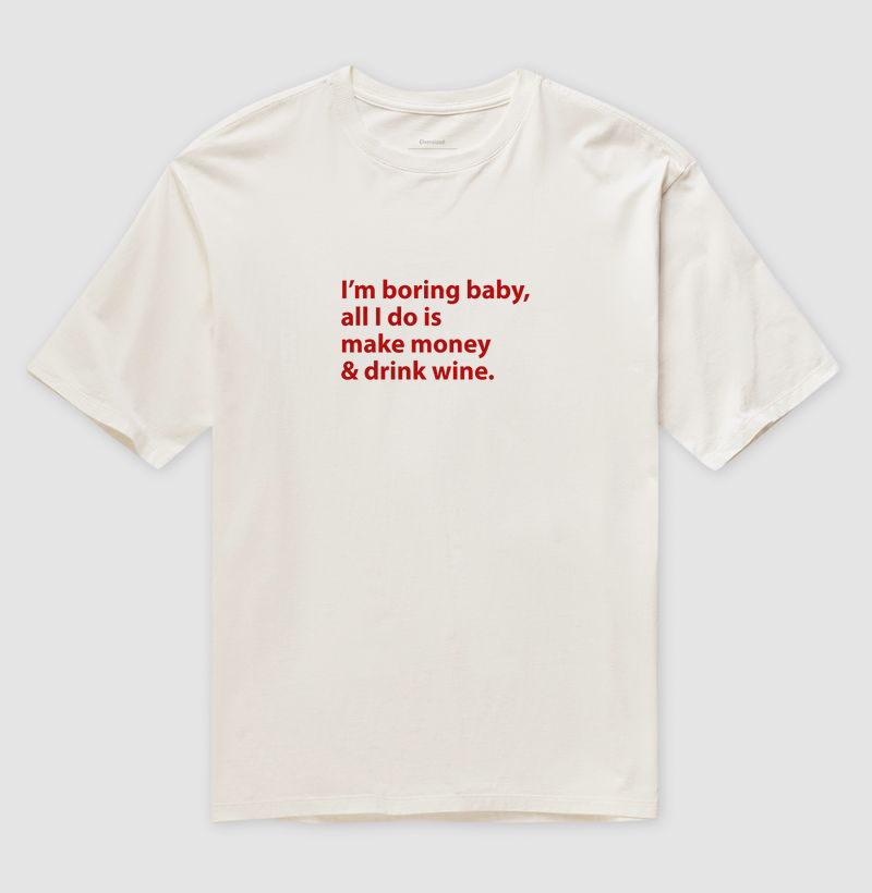 I'm boring baby