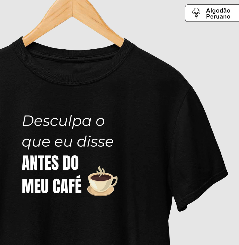 Desculpa o que eu disse antes do meu café
