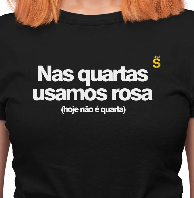 Nas quartas usamos rosa (hoje não é quarta)