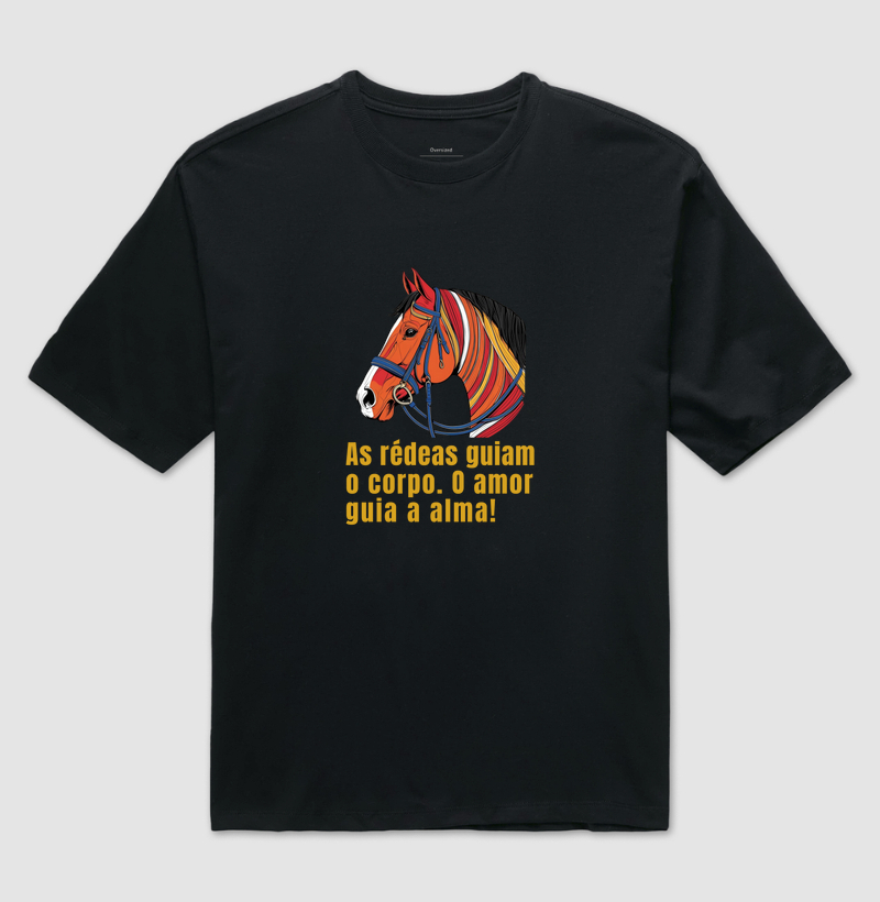 As rédeas guiam o corpo, o amor guia a alma!