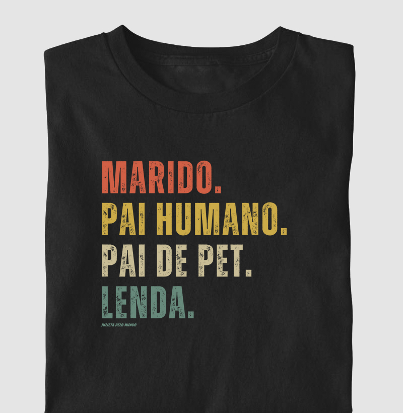 Marido. Pai humano. Pai de pet. Lenda
