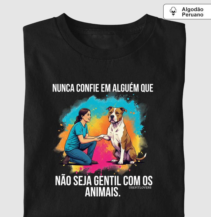 NUNCA CONFIE EM ALGUEM QUE NÃO SEJA GENTIL COM OS ANIMAIS.