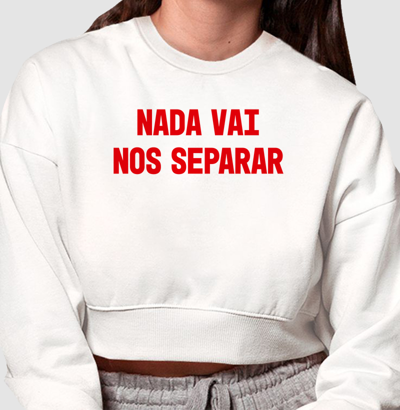 Moletom Cropped Nada Vai Nos Separar