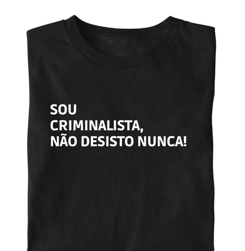 Sou criminalista, não desisto nunca!