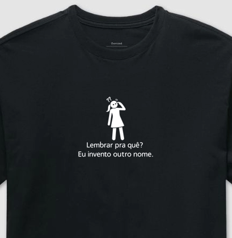 Lembrar pra quê? Eu invento outro nome.