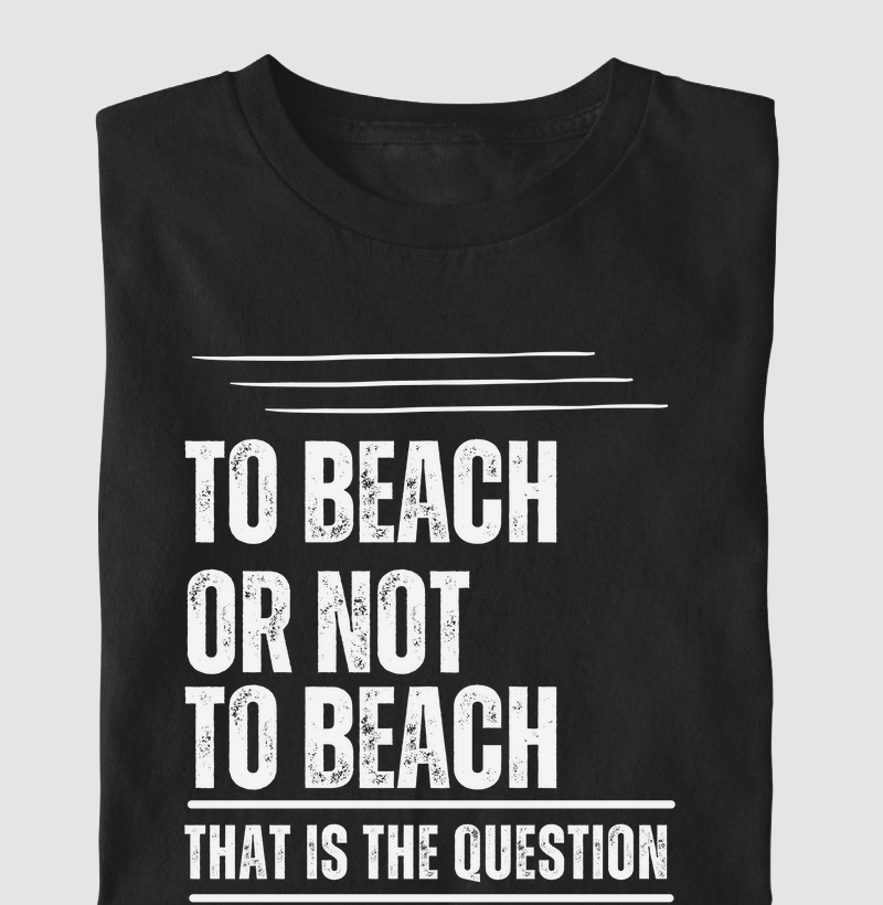 TO BEACH OR NOT TO BEACH