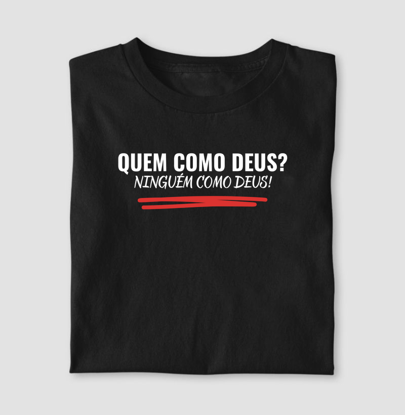 Camiseta Quem Como Deus ? Ninguém como Deus