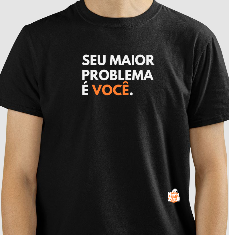 Seu maior problema é Você