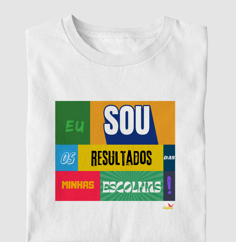 Camiseta "Eu sou os resultados das minhas escolhas"
